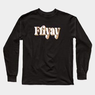 Friyay Long Sleeve T-Shirt